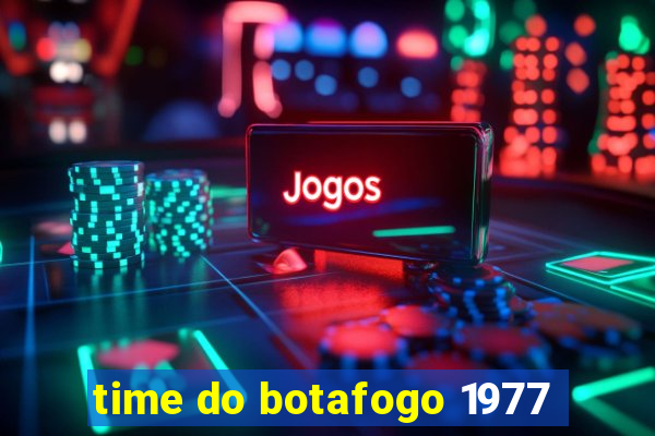 time do botafogo 1977